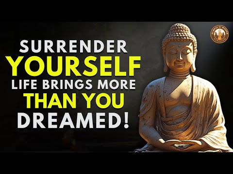 When You Surrender Life Gives You Everything You Want Buddhist Wisdom