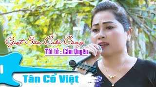 Quá hay...! quá xúc động... Giọt Sữa Cuối Cùng | Tài tử Cẩm Quyên