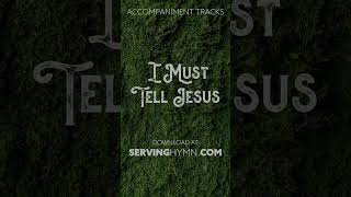 I Must Tell Jesus - Piano Accompaniment Tracks
