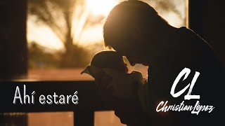 Ahí Estaré - Christian López