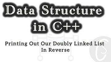 Printing Out Our Doubly Linked List In Reverse | Data Structures in C++