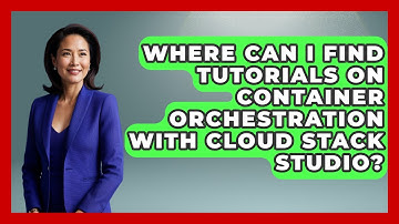 Where Can I Find Tutorials on Container Orchestration with Cloud Stack Studio?