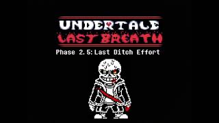 Undertale Last Breath OST? - Phase 2.5: Last Ditch Effort