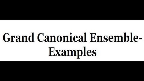 Grand canonical ensemble examples: Statistical Mechanics 16  Reference R K Pathria