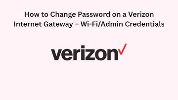 How to Change Password on a Verizon Internet Gateway – Wi-Fi/Admin Credentials