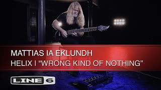 Line 6 | Helix | Mattias IA Eklundh Performance - 'Wrong Kind Of Nothing'