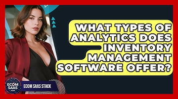 What Types of Analytics Does Inventory Management Software Offer? | Ecom SaaS Stack News