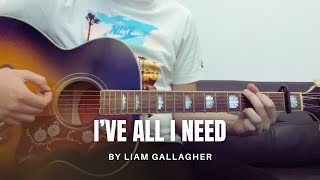 Liam Gallagher - I’ve All I Need (cover)
