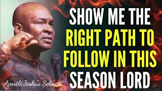 Apostle Joshua Selman - Show Me The Right Path To Follow In This Season Lord 