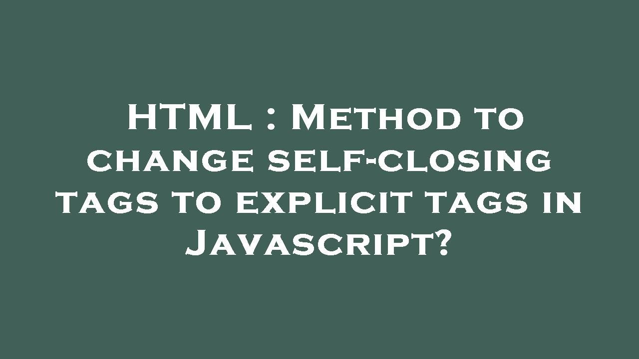 HTML : Method to change self-closing tags to explicit tags in ...