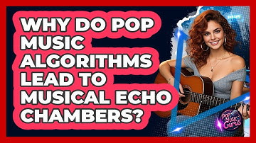 Why Do Pop Music Algorithms Lead To Musical Echo Chambers? - Pop Music Gurus