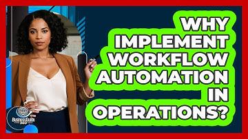 Why Implement Workflow Automation In Operations?