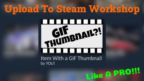 Submit to Steam Workshop with GIF Thumbnails!