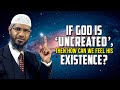 If God is 'Uncreated', then How can we Feel his Existence? - Dr Zakir Naik