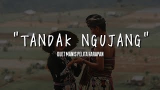 TANDAK NGUJANG (Duet Manis Pelita Harapan) Lirik