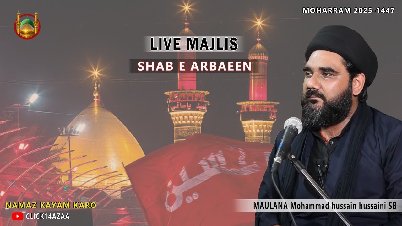 Shab e Arbaeen | Majlis | Maulana Mohammad Hussain Hussaini