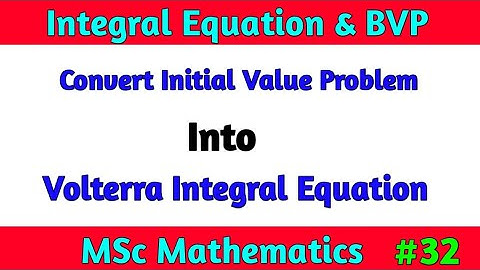 Convert Initial Value Problem into Volterra Integral Equation| MSc Math Integral Equation and BVP