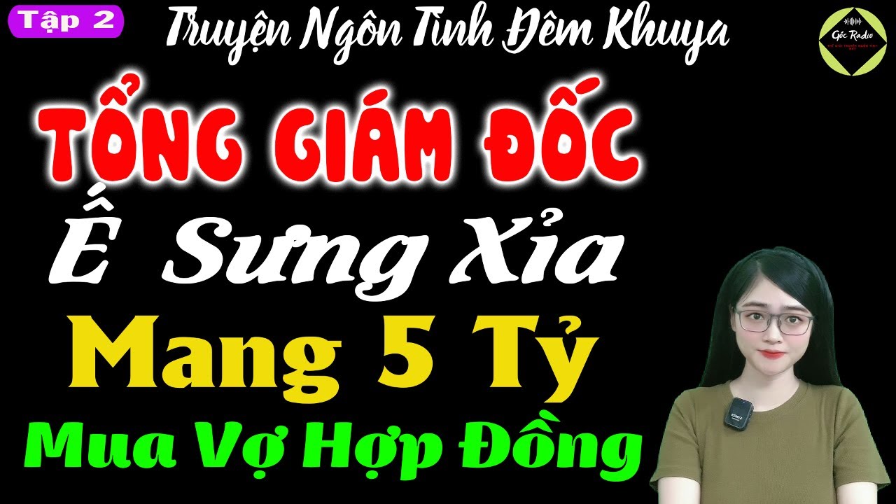 Tổng giám đốc ế sưng xỉa mang 5 tỷ mua vợ hợp đồng Tập 2 - Truyện ngôn tình đêm khuya