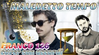 Video thumbnail of "MALEDETTO TEMPO - FRANCO 126  Cover con Accordi"