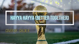 Hayya Hayya (Better Together) World Cup 2022 (Cover by Chloe B)
