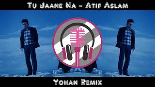 Tu Jaane Na  - Atif Aslam - Yohan Remix
