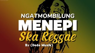 MENEPI - NGATMOMBILUNG (Ska Reggae)By Dede Musik