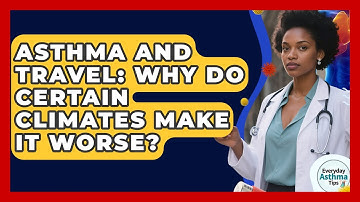 Asthma And Travel: Why Do Certain Climates Make It Worse? - Everyday Asthma Tips
