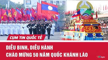 Diễu binh, diễu hành chào mừng 50 năm Quốc khánh Lào| Cụm tin quốc tế | VTV24
