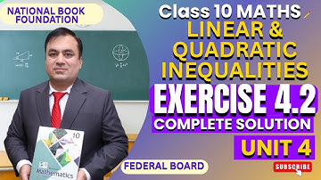Exercise 4.2 Full Solutions | Linear & Quadratic Inequalities| Class 10 Math | Federal Board| NBF