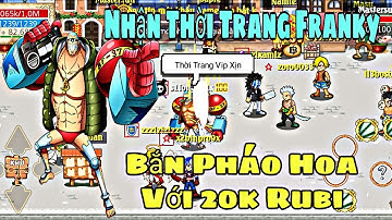 Hải Tặc Tí Hon - Bắn 1000 Quả Pháo Bông Với 20k Rubi Chỉ Để Lấy Thời Trang Franky