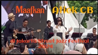 Maafkan (versi lengkap) - Atiek CB; di Jakarta Street Jazz Festival 2024