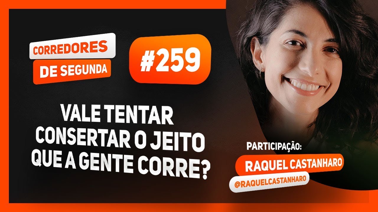 Vale tentar consertar o jeito que a gente corre? – CORREDORES DE SEGUNDA #259