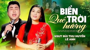 Ca Khúc Mới🌸BIỂN TRỜI QUÊ HƯƠNG - NSUT BÙI THU HUYỀN & LÊ ANH [Official MV]