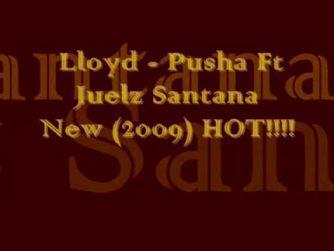 Lloyd - Pusha Ft Juelz Santana  HOT!!