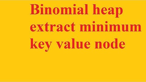 binomial heap extract minimum key value node