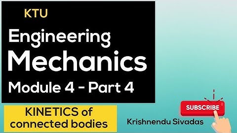 KTU ENGINEERING MECHANICS- Module -4 Part 4 Kinetics of connected bodies