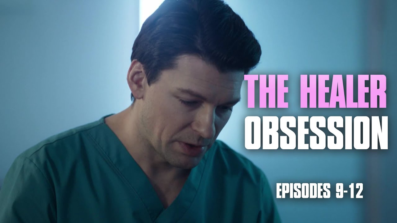 THE LAST PATIENT — IS HIMSELF | The Healer. Obsession (Episodes 9-12)