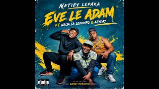 Eve le Adam- Natiey Lepaka feat. Naija La Lekompo & KayKay (OFFICIAL SONG)