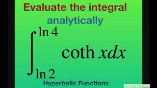 Evaluate the Integral coth x dx over [ln 2, ln 4]. Hyperbolic functions