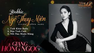 Liên Khúc Ngô Thuỵ Miên - Tình Khúc Buồn, Bản Tình Cuối, Nỗi Đau Muộn Màng | Giang Hồng Ngọc chords