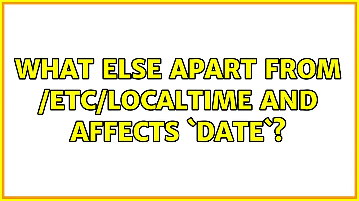 What else apart from /etc/localtime and $TZ affects `date`? (2 Solutions!!)