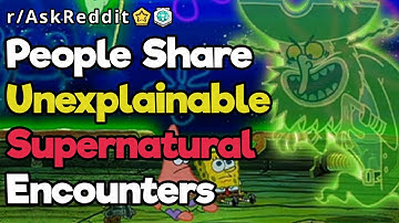 People Of Reddit Share Supernatural Experiences  (r/AskReddit | Reddit Stories)