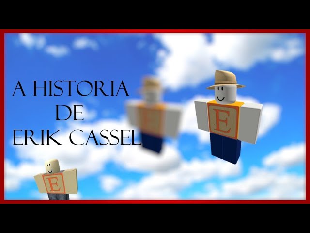 Erik Cassel O Homen esquecido pelo Roblox.