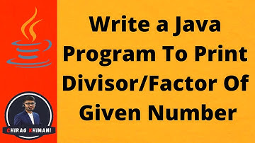 25 | Java Program To Print Divisor / Factors Of Given Number | Java For Loop