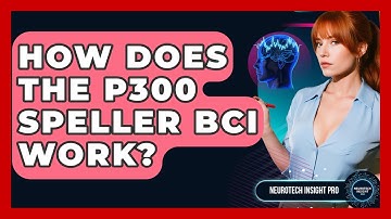 How Does The P300 Speller BCI Work? - Neurotech Insight Pro