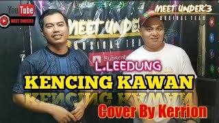 KENCING KAWAN || Kerrion Solong~Cover || Originally sung by L.Leedung