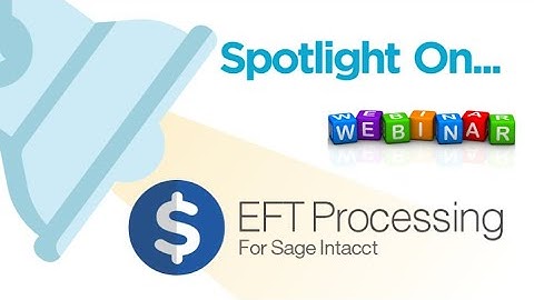 Spotlight on EFT Processing for Sage Intacct - Webinar