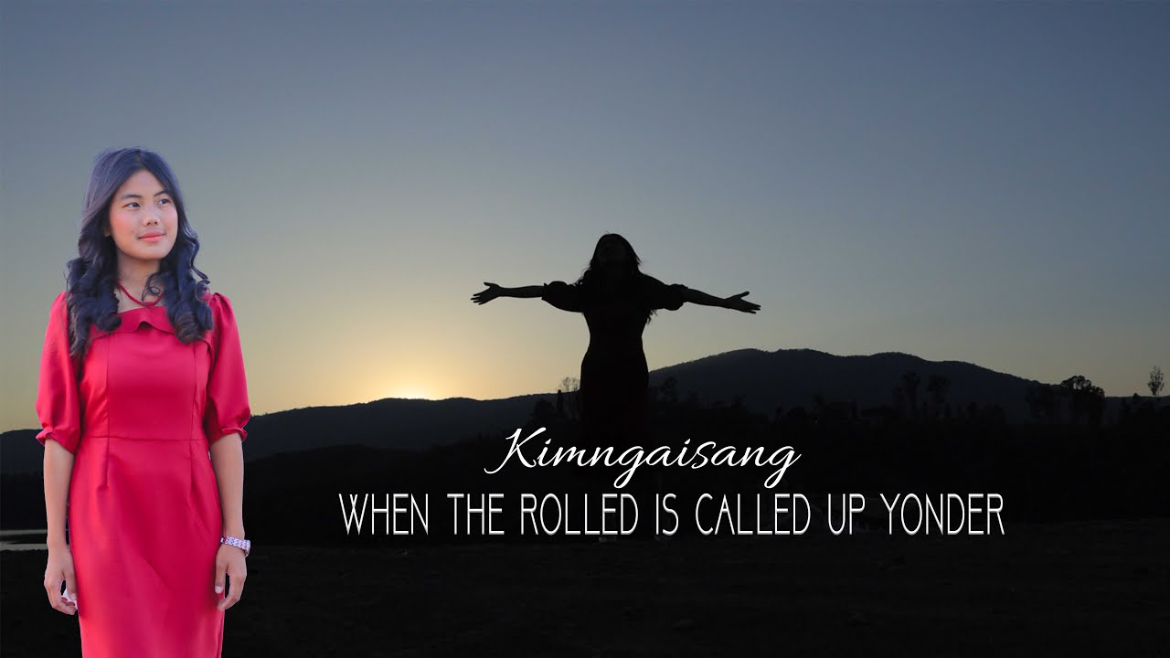 WHEN THE ROLLED IS CALLED UP YONDER  KIMNGAISANG