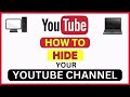 How to Hide Your YouTube Channel ( Make Your YouTube Channel Private ) : Step-by-Step Guide!