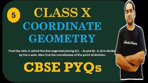 5. Find the ratio joining A(1, – 5) and B(– 4, 5) is divided by the x-axis.